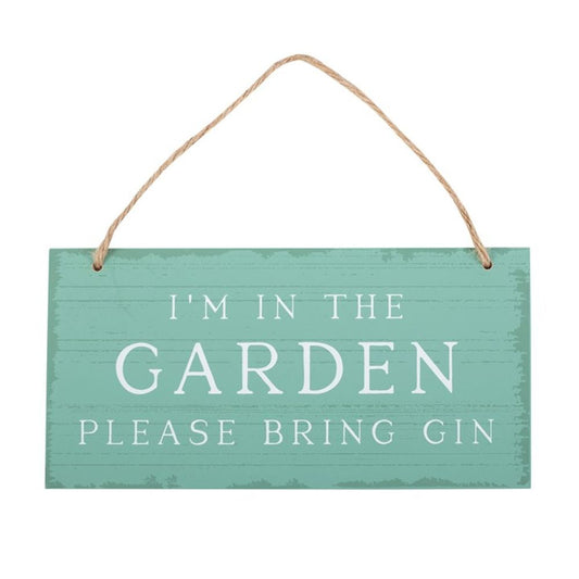 I'm in the Garden Please Bring Gin Garden Hanging Sign